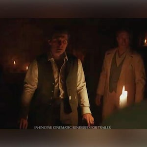 May include: Two men in a dimly lit room, illuminated by candlelight. One man wears a vest and shirt, the other a long coat. The text at the bottom reads "IN-ENGINE CINEMATIC RENDERED FOR TRAILER."
