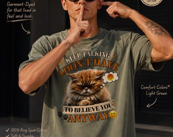 Funny Grumpy Cat Shirt, Keep Talking I Don't Have To Believe You Anyway Tee, Sarcastic Cat Lover Gift, Comfort Colors Graphic T-Shirt