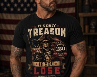 Patriotic Treason If You Lose T-Shirt, America 250th Anniversary Graphic Tee