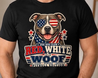 Red White & Woof Pitbull Shirt, Patriotic Dog Lover Tee, USA Dog Club 4th of July Pitbull Mom Dad Gift