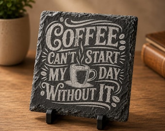 Engraved Natural Slate Coaster | "Coffee Can't Start My Day Without It" Quote