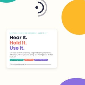 Könnte beinhalten: Ein Arbeitsbuch zur auditiven Verarbeitung für 11- bis 13-Jährige mit dem Titel Hear It. Hold It. Use It. Das Cover enthält ein 10-wöchiges Programm, 6 Module, 40+ Aktivitäten, Tracker, ein Zertifikat und eine Zeile für einen Namen.
