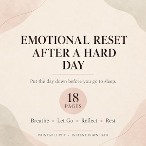 Puede incluir: Un documento PDF imprimible titulado EMOTIONAL RESET AFTER A HARD DAY. El texto dice: Put the day down before you go to sleep. 18 PAGES. Breathe, Let Go, Reflect, Rest. PRINTABLE PDF, INSTANT DOWNLOAD. Fondo con formas de color beige suave.