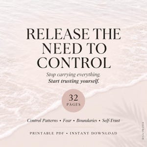 Puede incluir: Un documento digital titulado RELEASE THE NEED TO CONTROL, Stop carrying everything. Start trusting yourself. Incluye una insignia circular de 32 PAGES, una lista de temas que incluye Control Patterns, Fear, Boundaries, Self-Trust, y el texto PRINTABLE PDF INSTANT DOWNLOAD.