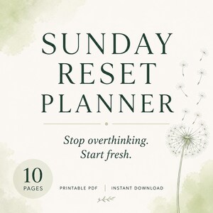 May include: A digital planner design with the text "SUNDAY RESET PLANNER" in dark green. The design includes a dandelion illustration and the text "Stop overthinking. Start fresh." The planner has 10 pages.