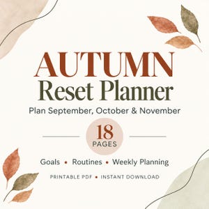 May include: An 18-page Autumn Reset Planner printable PDF featuring the text "AUTUMN Reset Planner", "Plan September, October & November", "18 PAGES", "Goals", "Routines", "Weekly Planning", and "PRINTABLE PDF INSTANT DOWNLOAD" with watercolor leaves.