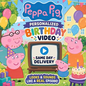 May include: A Peppa Pig themed graphic featuring the characters Peppa, George, Mummy Pig, and Daddy Pig in a garden setting with balloons, gifts, and a birthday cake. The text reads Peppa Pig, Personalized Birthday Video, Same Day Delivery, and Looks & Sounds Like A Real Episode.