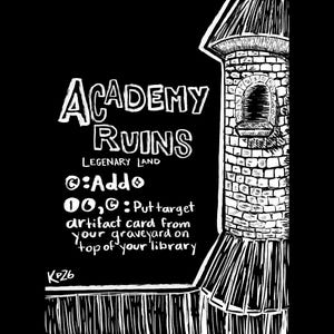 May include: A black and white illustration of a stone tower with the text Academy Ruins, Legendary Land, Add colorless mana, and pay two mana and tap to put target artifact card from your graveyard on top of your library, signed by Kp26.
