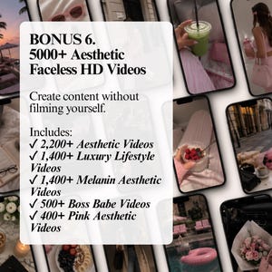 May include: A digital collection of 5000+ aesthetic faceless HD videos featuring lifestyle content. The text reads: BONUS 6. 5000+ Aesthetic Faceless HD Videos. Create content without filming yourself. Includes: 2,200+ Aesthetic, 1,400+ Luxury, 1,400+ Melanin, 500+ Boss Babe, and 400+ Pink Aesthetic Videos.