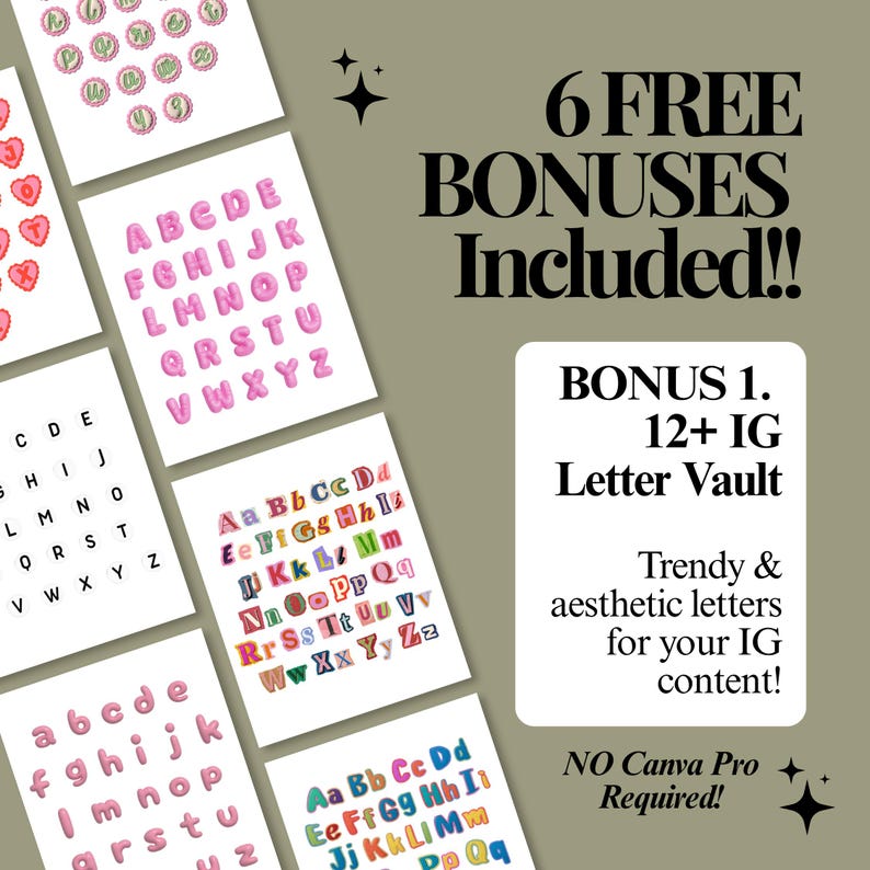 May include: A digital graphic display featuring multiple sheets of alphabet letters in various styles and colors. The text reads 6 FREE BONUSES INCLUDED!! BONUS 1. 12+ IG Letter Vault. Trendy & aesthetic letters for your IG content! NO Canva Pro Required!