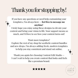 May include: A white rectangular card with black text that reads: Thank you for stopping by! If you have any questions or need help customizing your templates, I'm always here &mdash; feel free to message me anytime! Content Edit Studio logo at bottom.