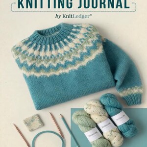 May include: A teal sweater with a white and green patterned yoke, accompanied by knitting supplies and yarn. The image includes the text "Sweater & Garment Knitting Journal" and "Track • Design • Knit • Repeat".
