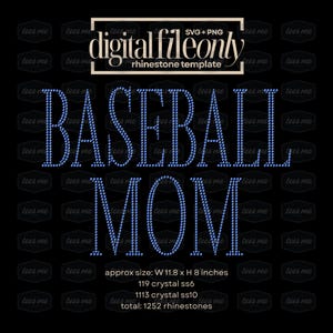 May include: A digital file design with the words "BASEBALL MOM" in blue rhinestones. The design is approximately 11.8 inches wide and 8 inches high, with 1252 rhinestones total. The text "digital file only" is at the top.