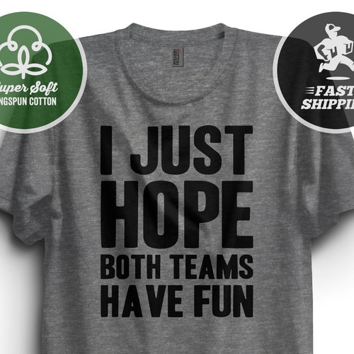 I Just Hope Both Teams Have Fun Tshirt Game Day Shirt Etsy