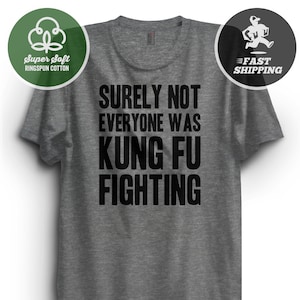 Surely Not Everyone Was Kung Fu Fighting Tshirt, Karate shirt, Premium Ringspun Cotton T-Shirt, Gift shirt