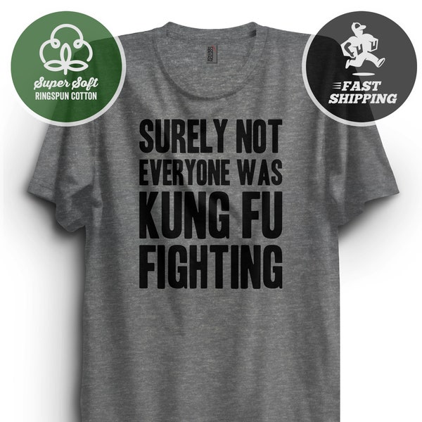 Surely Not Everyone Was Kung Fu Fighting Shirt Etsy