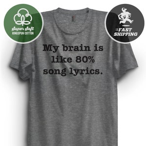 My brain is like 80% song lyrics T-Shirt | Funny t-shirt | Premium Unisex Ringspun Shirt | Very Comfy Tee | Free Shipping!