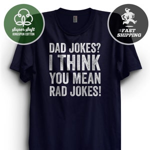Dad jokes I think you mean rad jokes T-Shirt | Premium Ringspun Shirt | Very Comfy Tee | funny father shirt