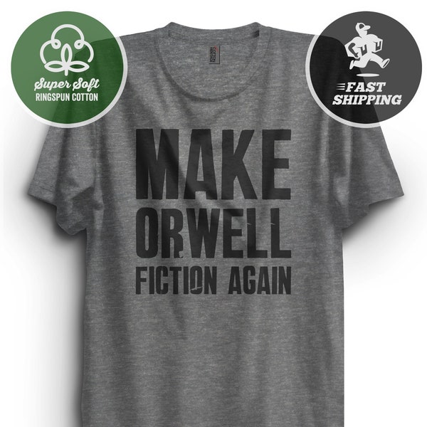 Make Orwell Fiction Again Shirt | 1984 T-Shirt | Big Brother Gift | Anti Facism Tee