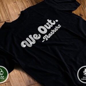 We Out. Teacher Shirt | Last Day of School T-shirt | We Outta Here Tshirt | Funny Teacher Gift