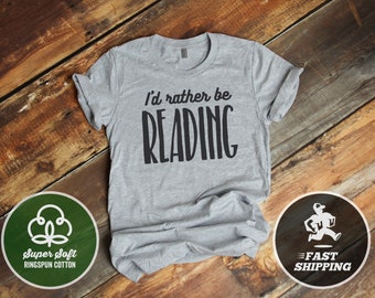 I'd Rather be Reading T-Shirt,  Premium Ringspun Shirt, Very Comfy Tee Read