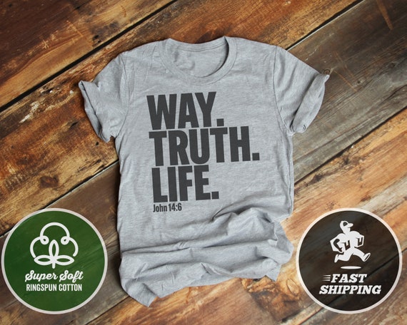 The Way The Truth The Life T Shirt The Way The Truth The Life T Shirt