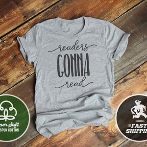 Readers Gonna Read T-Shirt,  Premium Ringspun Shirt, Very Comfy Tee Library Reading Librarian