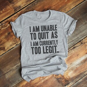 I am unable to quit as I am currently too legit T-Shirt,  internet tshirt, Premium Ringspun Shirt, to legit to quit, mc hammer
