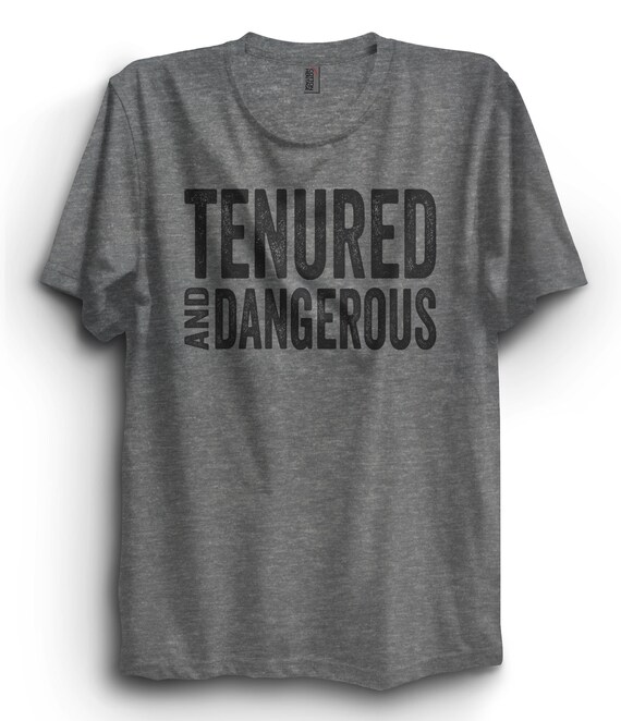 Tenured And dangerous T-Shirt Tenured And dangerous T-Shirt
