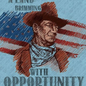 May include: A vintage-style illustration of a cowboy with a bandana, looking to the right, with the American flag behind him. The text "A LAND BRIMMING WITH OPPORTUNITY" is printed on the image.
