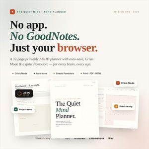 Puede incluir: The Quiet Mind ADHD Planner, un planificador digital imprimible de 32 páginas. El texto dice: No app. No GoodNotes. Just your browser. Incluye modo crisis, guardado automático y temporizador Pomodoro. Muestra vistas de tablero, páginas de calendario y compatibilidad.
