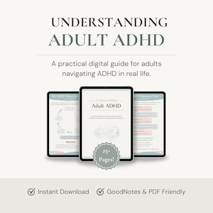 Peut inclure: Un guide numérique intitulé Understanding Adult ADHD, présentant trois écrans de tablette affichant des pages internes avec du texte et des schémas. Un badge gris en bas au centre indique 25+ Pages. Le texte inclut Instant Download et GoodNotes & PDF Friendly.