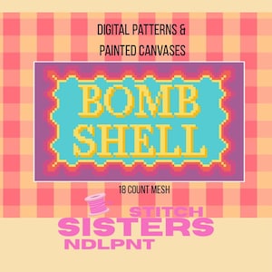 May include: A graphic design featuring a pink and orange gingham background with the text DIGITAL PATTERNS & PAINTED CANVASES. A central purple rectangle contains the yellow pixelated text BOMB SHELL. Below, 18 COUNT MESH, STITCH SISTERS, NDLPNT.