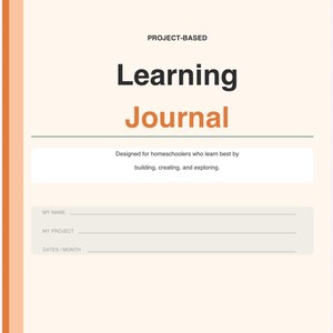 May include: A project-based learning journal with the title "Learning Journal" in large black and orange text. The journal is designed for homeschoolers and includes sections for name, project, and dates. The bottom of the journal reads "Explore, Create, Reflect, Grow."