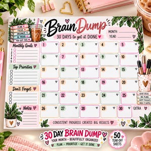May include: A 30-day Brain Dump planner notepad featuring a monthly calendar grid, sections for monthly goals, top priorities, notes, and a don't forget list. The page includes floral illustrations, heart icons, and the text Brain Dump 30 days to get it done.