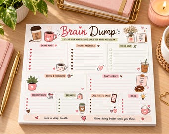 May include: A white paper notepad titled Brain Dump with the subtitle Clear your mind & make space for what matters. It features sections for On My Mind, Today's Priorities, To Do List, Notes & Thoughts, Don't Forget, Appointments, Errands, Call/Text/Email, and Ideas.