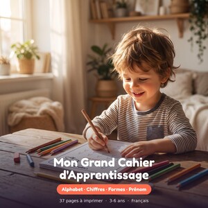 May include: A learning workbook titled Mon Grand Cahier d'Apprentissage with the subtitles Alphabet, Chiffres, Formes, Prénom, 37 pages à imprimer, 3-6 ans, Français. The cover features a child writing with a pencil on a wooden table with colored pencils.