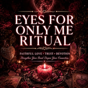May include: A red candle with a heart design sits on a dark surface surrounded by red roses, crystals, and tarot cards. The text reads: EYES FOR ONLY ME RITUAL, FAITHFUL LOVE TRUST DEVOTION, Strengthen Your Bond. Deepen Your Connection.