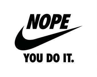 Nope You Do It SVG, Funny Workout Parody, Sarcastic Lazy Shirt Design (Digital Download)