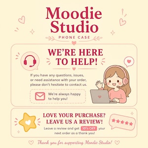 May include: A customer service graphic for Moodie Studio Phone Case featuring a cartoon character with a headset at a laptop. Text includes: WE'RE HERE TO HELP!, If you have any questions, issues, or need assistance with your order, please don't hesitate to contact us. LOVE YOUR PURCHASE? LEAVE US A REVIEW!, and 10% OFF.
