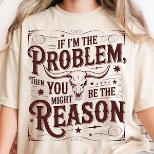 Se eu sou o problema, então você pode ser a razão. SVG, Frase engraçada do Velho Oeste (Download Digital)
