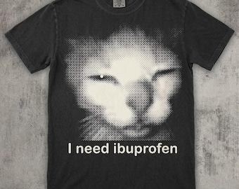 I Need Ibuprofen Funny Cat Shirt, Comfort Colors 1717 Shirt, Gildan 5000 Meme T-shirt, Ironic Cat Lover Gift, Silly Cat Aesthetic Shirt