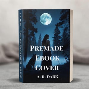 May include: A book cover featuring a dark forest scene at night under a full moon. A silhouette of a person stands in the center with a wolf sitting to the left. The text reads PREMADE EBOOK COVER and A. R. DARK on the front and the spine.