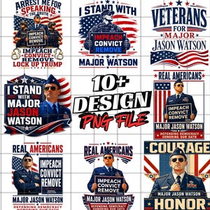 May include: A collection of ten digital PNG designs featuring patriotic themes, American flags, and military figures in uniform. The graphics include text such as Arrest Me For Speaking The Truth, I Stand With Major Jason Watson, and Impeach Convict Remove.