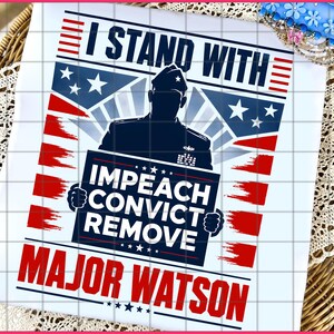 May include: A digital graphic design featuring a silhouette of a military officer in uniform holding a sign that reads I STAND WITH IMPEACH CONVICT REMOVE MAJOR WATSON. The design uses a red, white, and blue colour scheme with American flag motifs.