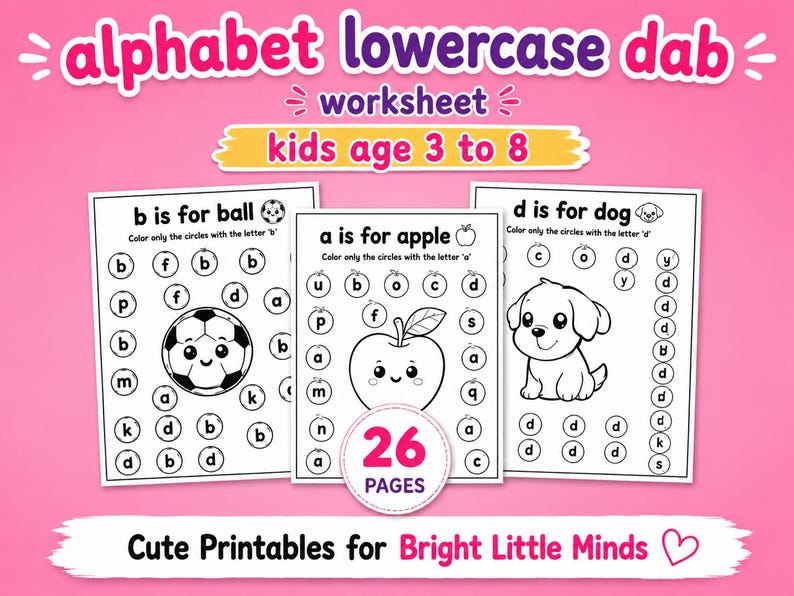 May include: A pink worksheet for kids aged 3 to 8, featuring alphabet lowercase dab exercises. The worksheet includes pages with illustrations of a ball, apple, and dog, with letters to circle. The text reads "Cute Printables for Bright Little Minds."