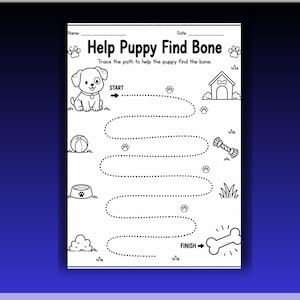 May include: A black and white activity worksheet titled Help Puppy Find Bone. It features a puppy, a dog house, a ball, a bowl, and a bone. A dotted line path connects the puppy to the bone, with instructions to trace the path to help the puppy.