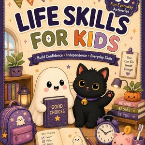 May include: A book titled Life Skills for Kids featuring a ghost and a black cat on the cover. The illustration includes a backpack, a piggy bank, a clock, and an open notebook with a checklist labelled My Goals. Text includes 50 Fun Everyday Activities, Build Confidence, Independence, Everyday Skills, You Can Do Great Things, Good Choices, Be Kind, Be Safe, Be You, and Learn, Think, Choose, Grow.