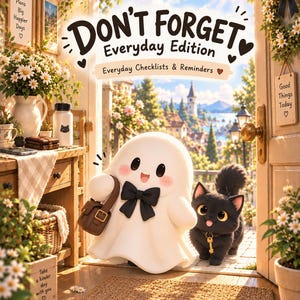 May include: A digital illustration titled DON'T FORGET Everyday Edition Everyday Checklists & Reminders featuring a white ghost character with a black bow tie and brown satchel standing next to a fluffy black cat with a gold key collar.
