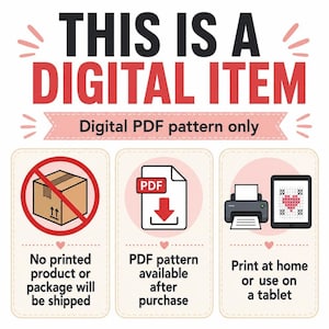 May include: A digital graphic with the text THIS IS A DIGITAL ITEM and Digital PDF pattern only. It features three panels: a brown box with a red prohibition circle, a white PDF icon with a red arrow, and a printer next to a tablet displaying a heart.